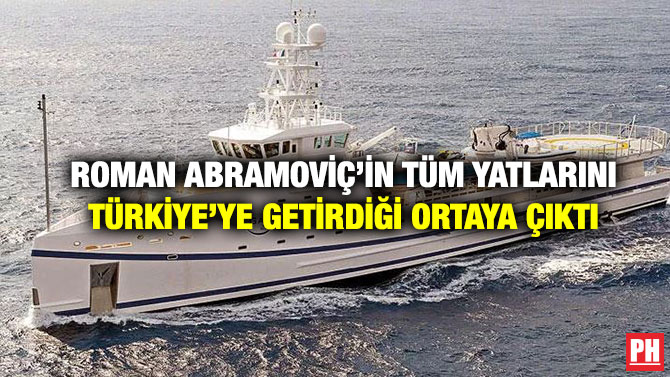 Roman Abramoviç’in Tüm Yatlarını Türkiye’ye Getirdiği Ortaya Çıktı