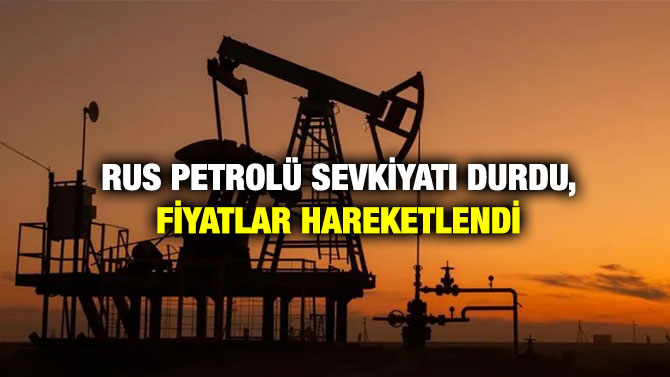 Rus Petrolü Sevkiyatı Durdu, Fiyatlar Hareketlendi