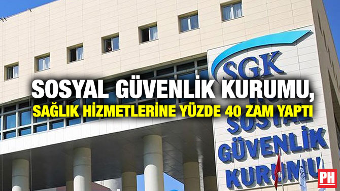 Sosyal Güvenlik Kurumu, Sağlık Hizmetlerine Yüzde 40 Zam Yaptı