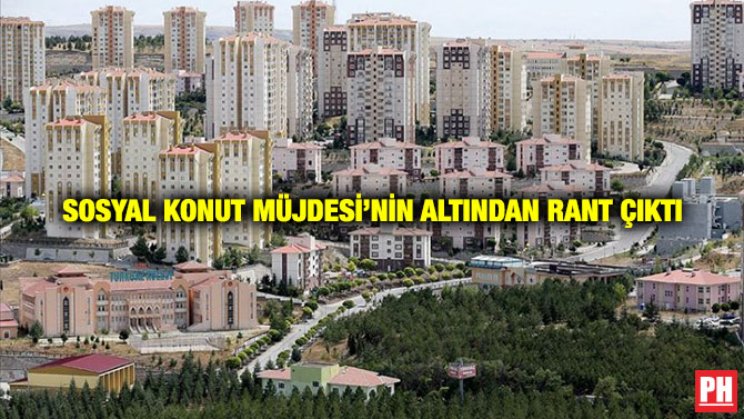 Sosyal Konut Müjdesi’nin Altından Rant Çıktı