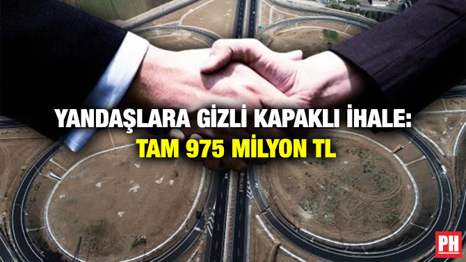 Yandaşlara Gizli Kapaklı İhale: Tam 975 milyon TL