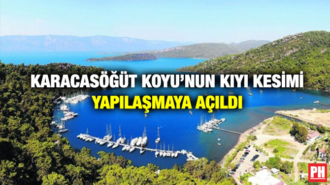 Karacasöğüt Koyu’nun Kıyı Kesimi Yapılaşmaya Açıldı