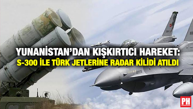 Yunanistan’dan Kışkırtıcı Hareket: S-300 ile Türk Jetlerine Radar Kilidi Atıldı