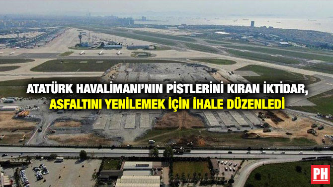Atatürk Havalimanı’nın Pistlerini Kıran İktidar, Asfaltını Yenilemek İçin İhale Düzenledi