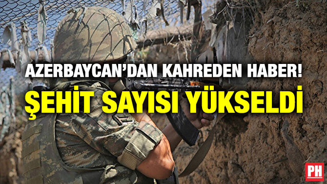 Azerbaycan’dan Kahreden Haber! Şehit Sayısı Yükseldi
