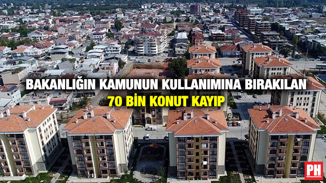 Bakanlığın Kamunun Kullanımına Bırakılan 70 Bin Konut Kayıp