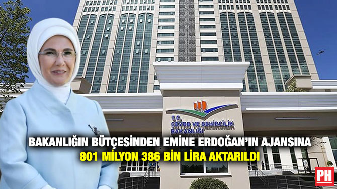 Bakanlığın Bütçesinden Emine Erdoğan’ın Ajansına 801 Milyon 386 Bin Lira Aktarıldı