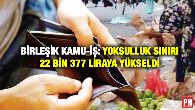 Birleşik Kamu-İş: Yoksulluk Sınırı 22 Bin 377 Liraya Yükseldi