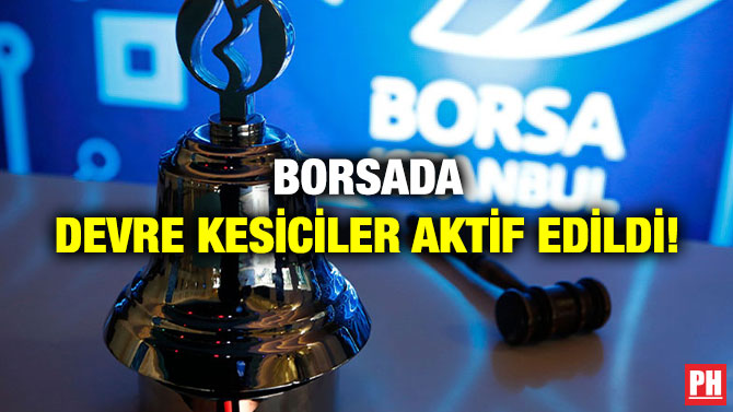 Borsada Devre Kesiciler Aktif Edildi!