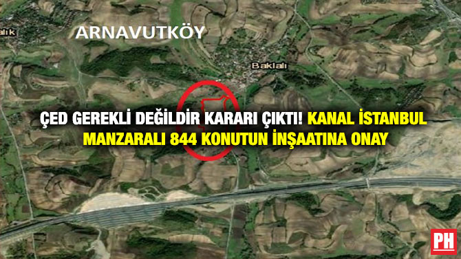 ÇED Gerekli Değildir Kararı Çıktı! Kanal İstanbul Manzaralı 844 Konutun İnşaatına Onay