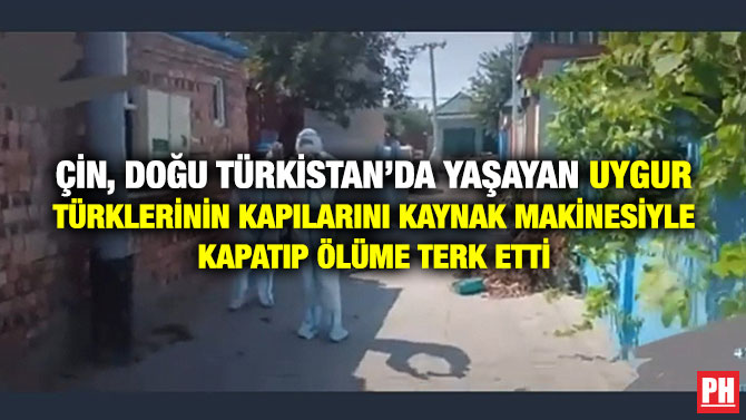 Çin, Doğu Türkistan’da Yaşayan Uygur Türklerinin Kapılarını Kaynak Makinesiyle Kapatıp Ölüme Terk Etti