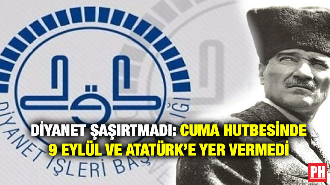 Diyanet Şaşırtmadı: Cuma Hutbesinde 9 Eylül ve Atatürk’e Yer Vermedi