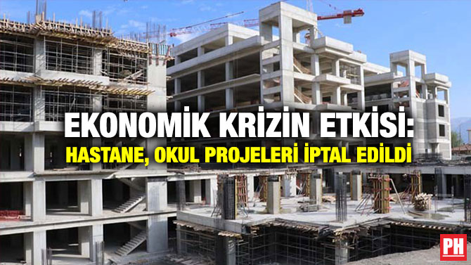 Ekonomik Krizin Etkisi : Hastane, Okul Projeleri İptal Edildi