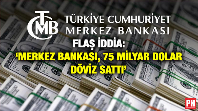 Flaş İddia: ‘Merkez Bankası, 75 Milyar Dolar Döviz Sattı’