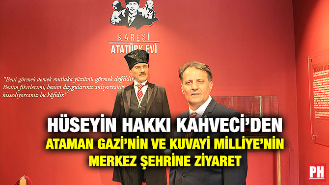 Hüseyin Hakkı Kahveci’den Ataman Gazi’nin ve Kuva-yi Milliye’nin Merkez Şehrine Ziyaret