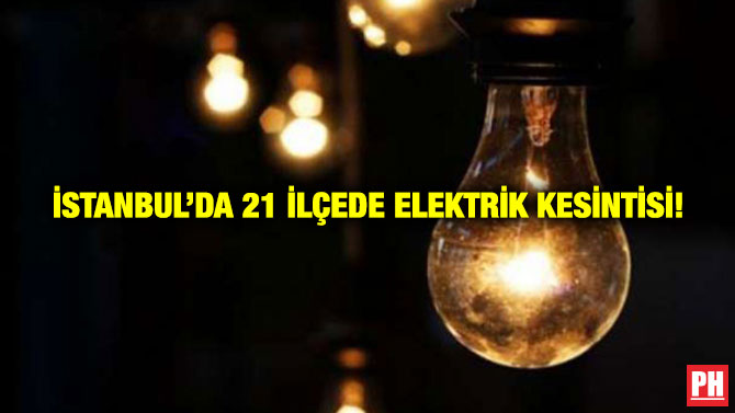 İstanbul’da 21 İlçede Elektrik Kesintisi!
