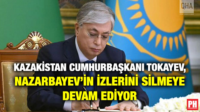 Kazakistan Cumhurbaşkanı Tokayev, Nazarbayev’in İzlerini Silmeye Devam Ediyor