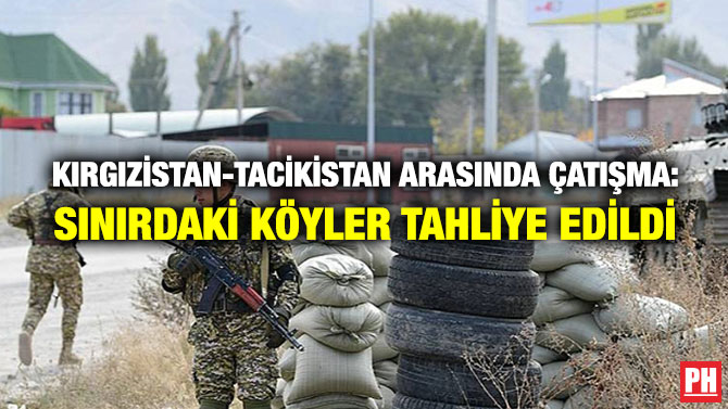 Kırgızistan-Tacikistan Arasında Çatışma: Sınırdaki Köyler Tahliye Edildi