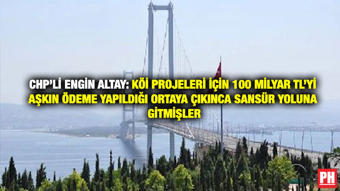 CHP’li Engin Altay: KÖİ Projeleri için 100 Milyar TL’yi Aşkın Ödeme Yapıldığı Ortaya Çıkınca Sansür Yoluna Gitmişler