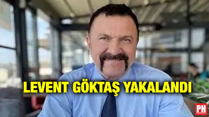 Levent Göktaş Yakalandı