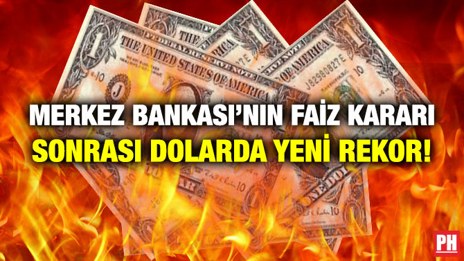 Merkez Bankası’nın Faiz Kararı Sonrası Dolarda Yeni Rekor!