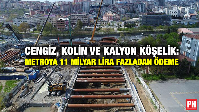 Cengiz, Kolin ve Kalyon Köşelik: Metroya 11 Milyar Lira Fazladan Ödeme