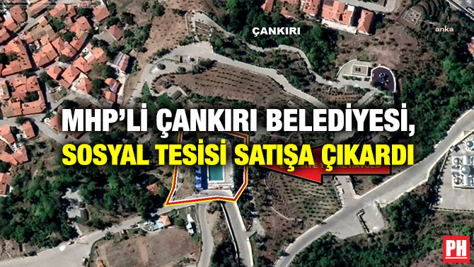 MHP’li Çankırı Belediyesi, Sosyal Tesisi Satışa Çıkardı