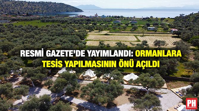 Resmi Gazete’de Yayımlandı: Ormanlara Tesis Yapılmasının Önü Açıldı