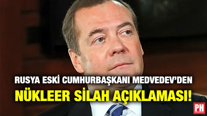 Rusya Eski Cumhurbaşkanı Medvedev’den Nükleer Silah Açıklaması!