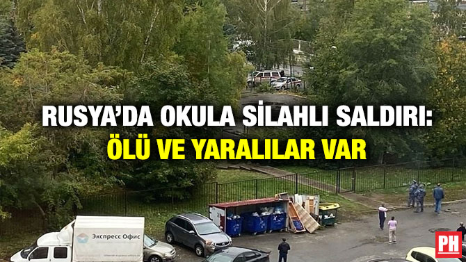 Rusya’da Okula Silahlı Saldırı: Ölü ve Yaralılar Var