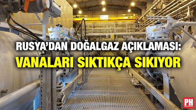 Rusya’dan Doğalgaz Açıklaması: Vanaları Sıktıkça Sıkıyor