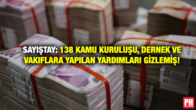 Sayıştay: 138 Kamu Kuruluşu, Dernek ve Vakıflara Yapılan Yardımları Gizlemiş!