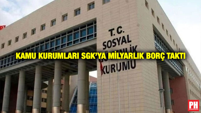 Kamu Kurumları SGK’ya Milyarlık Borç Taktı