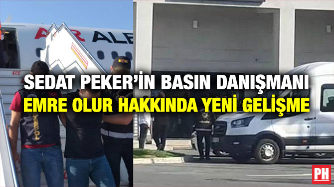 Sedat Peker’in Basın Danışmanı Emre Olur Hakkında Yeni Gelişme
