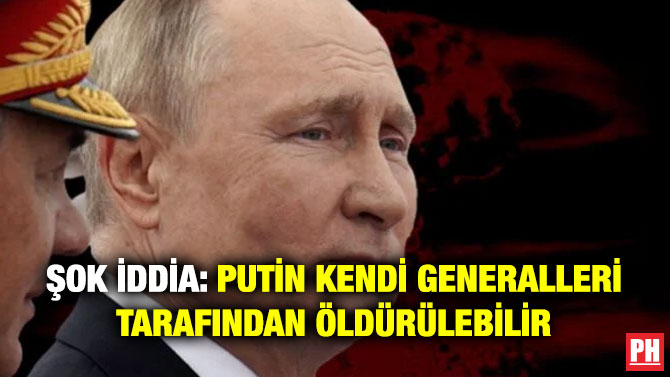 Şok İddia: Putin Kendi Generalleri Tarafından Öldürülebilir