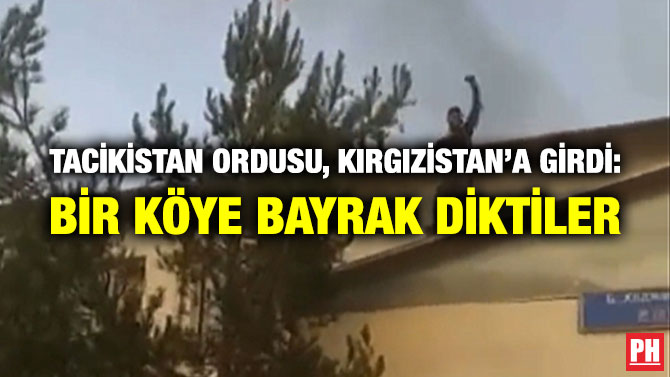 Tacikistan Ordusu, Kırgızistan’a Girdi: Bir Köye Bayrak Diktiler