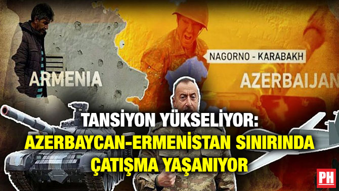 Tansiyon Yükseliyor: Azerbaycan-Ermenistan Sınırında Çatışma Yaşanıyor