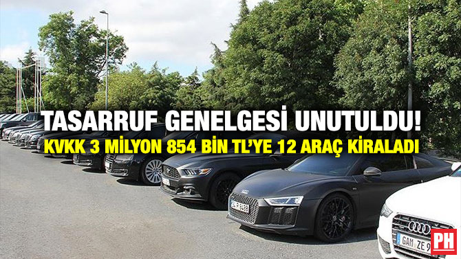 Tasarruf Genelgesi Unutuldu! KVKK 3 Milyon 854 bin TL’ye 12 Araç Kiraladı