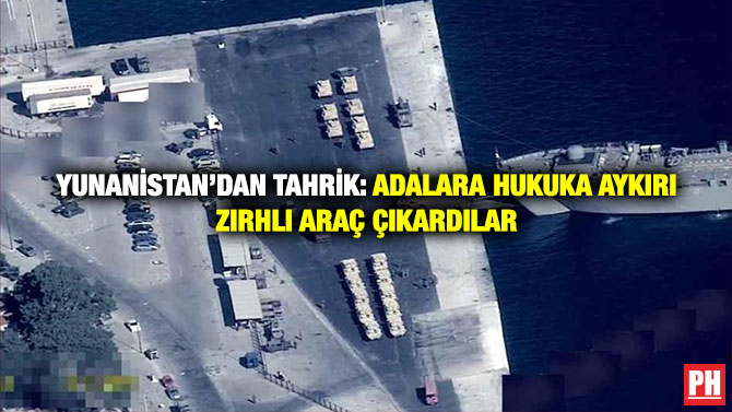 Yunanistan’dan Tahrik: Adalara Hukuka Aykırı Zırhlı Araç Çıkardılar