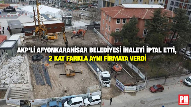 AKP’li Afyonkarahisar Belediyesi İhaleyi İptal Etti, 2 Kat Farkla Aynı Firmaya Verdi
