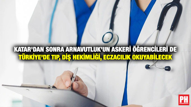 Katar’dan Sonra Arnavutluk’un Askeri Öğrencileri de Türkiye’de Tıp, Diş Hekimliği, Eczacılık Okuyabilecek