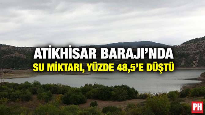 Atikhisar Barajı’nda Su Miktarı, Yüzde 48,5’e Düştü