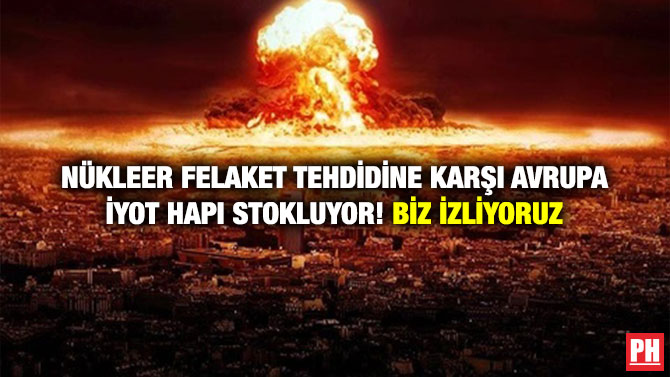 Nükleer Felaket tehdidine Karşı Avrupa İyot Hapı Stokluyor! Biz İzliyoruz