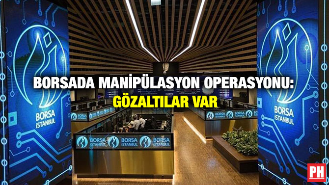 Borsada Manipülasyon Operasyonu: Gözaltılar Var