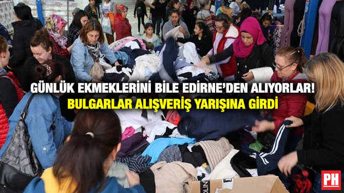 Günlük Ekmeklerini Bile Edirne’den Alıyorlar! Bulgarlar Alışveriş Yarışına Girdi