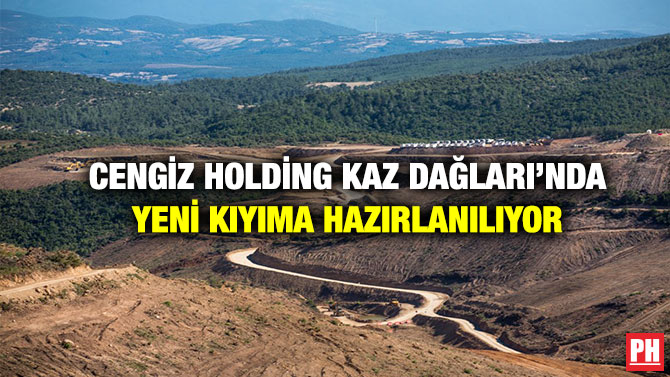 Cengiz Holding Kaz Dağları’nda Yeni Kıyıma Hazırlanılıyor