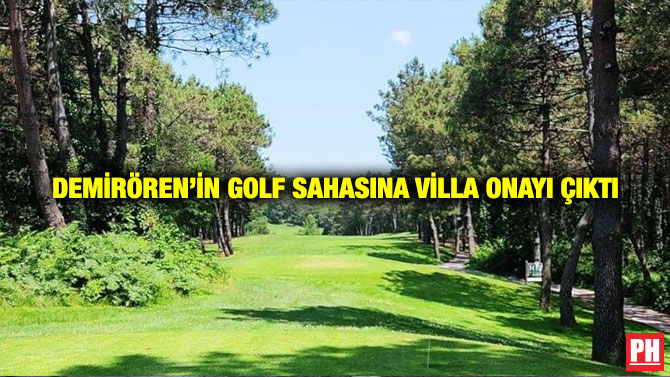 Demirören’in Golf Sahasına Villa Onayı Çıktı