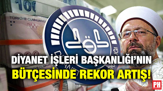 Diyanet İşleri Başkanlığı’nın Bütçesinde Rekor Artış!