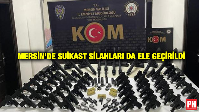 Mersin’de Suikast Silahları da Ele Geçirildi