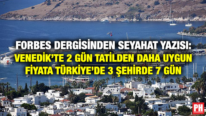 Forbes Dergisinden Seyahat Yazısı: Venedik’te 2 Gün Tatilden Daha Uygun Fiyata Türkiye’de 3 Şehirde 7 Gün